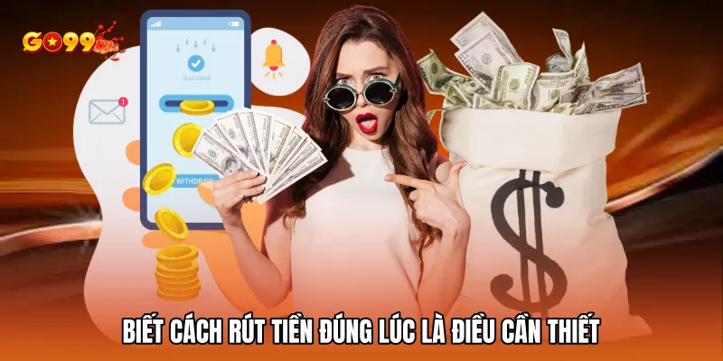 Biết cách rút tiền đúng lúc là điều cần thiết