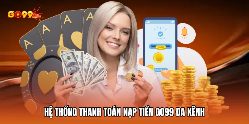 Hệ thống thanh toán nạp tiền GO99 đa kênh