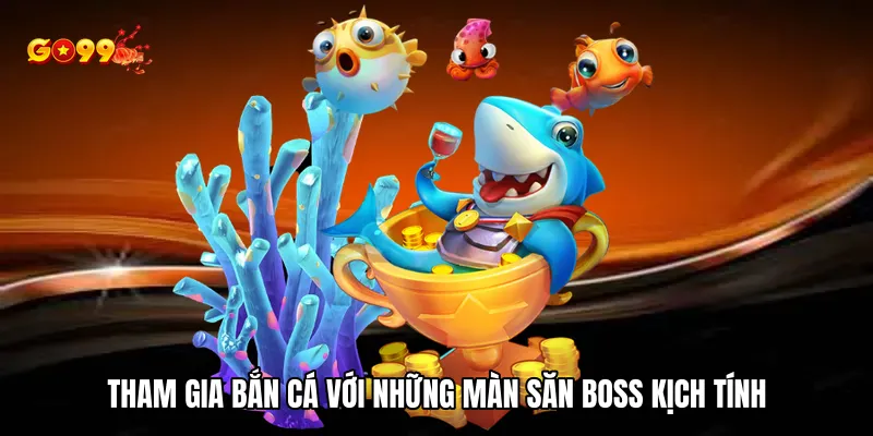 Tham gia Bắn cá nhân ngư với những màn săn boss kịch tính