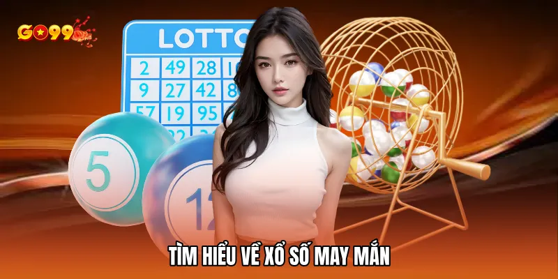 Tìm hiểu về xổ số may mắn